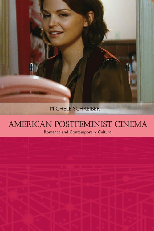 American Postfeminist Cinema: Women, Romance and Contemporary Culture (Traditions in American Cinema)