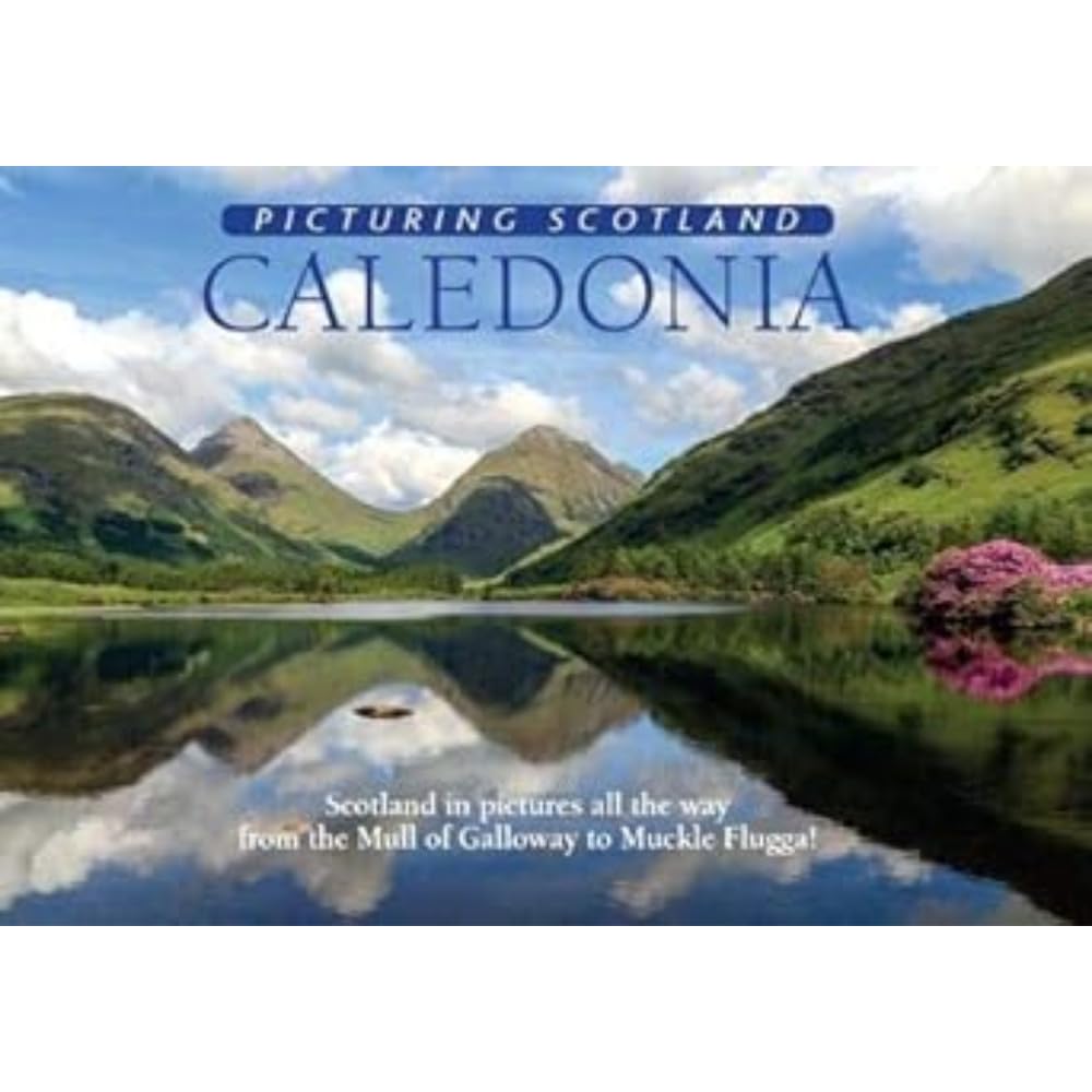 Caledonia: Picturing Scotland: Scotland in pictures all the way from the Mull of Galloway to Muckle Flugga!