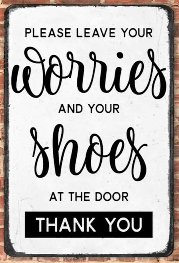 Leave Your Worries and Shoes at The Door Tin Sign Metal Wall Art Iron Painting for Outdoor Home Decor Room Door Accessories Poster Gifts Cafes Bar Club Office Store 8x12 Inch