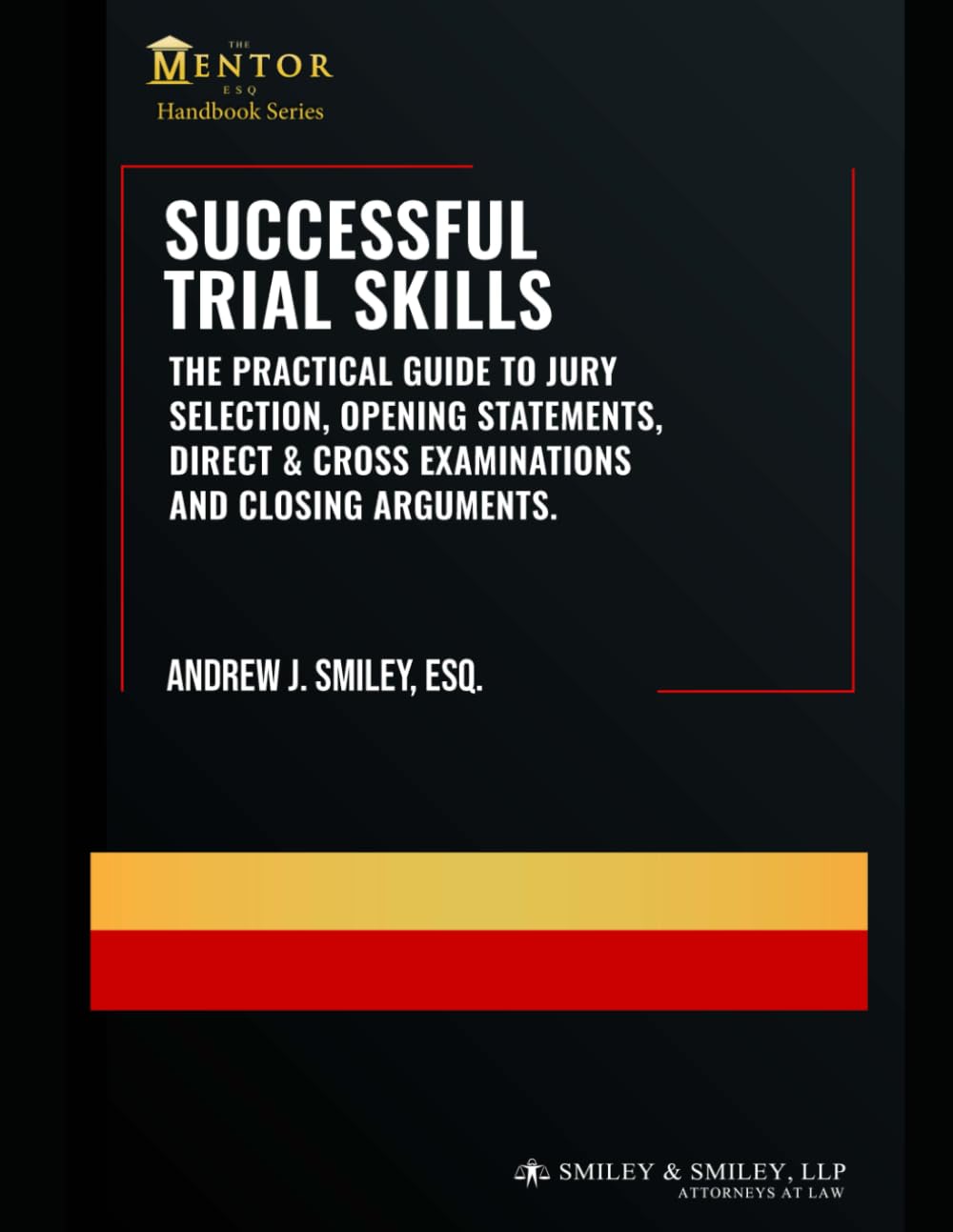 Successful Trial Skills: A Guide to Jury Selection, Opening Statements, Direct & Cross Examinations and Closing Arguments (The Mentor Esq. Handbook Series)