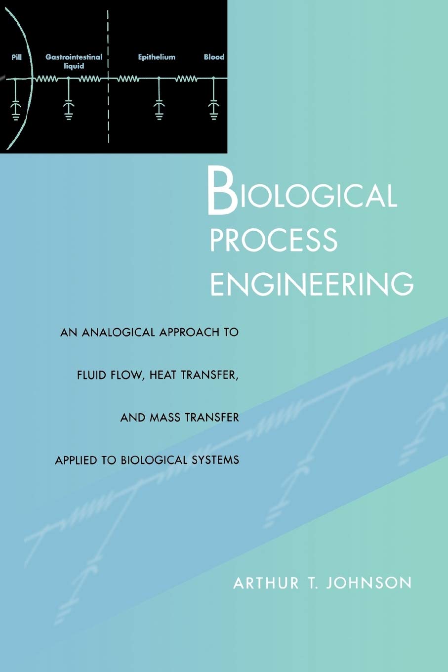 Biological Process Engineering: An Analogical Approach to Fluid Flow, Heat Transfer, and Mass Transfer Applied to Biological Systems