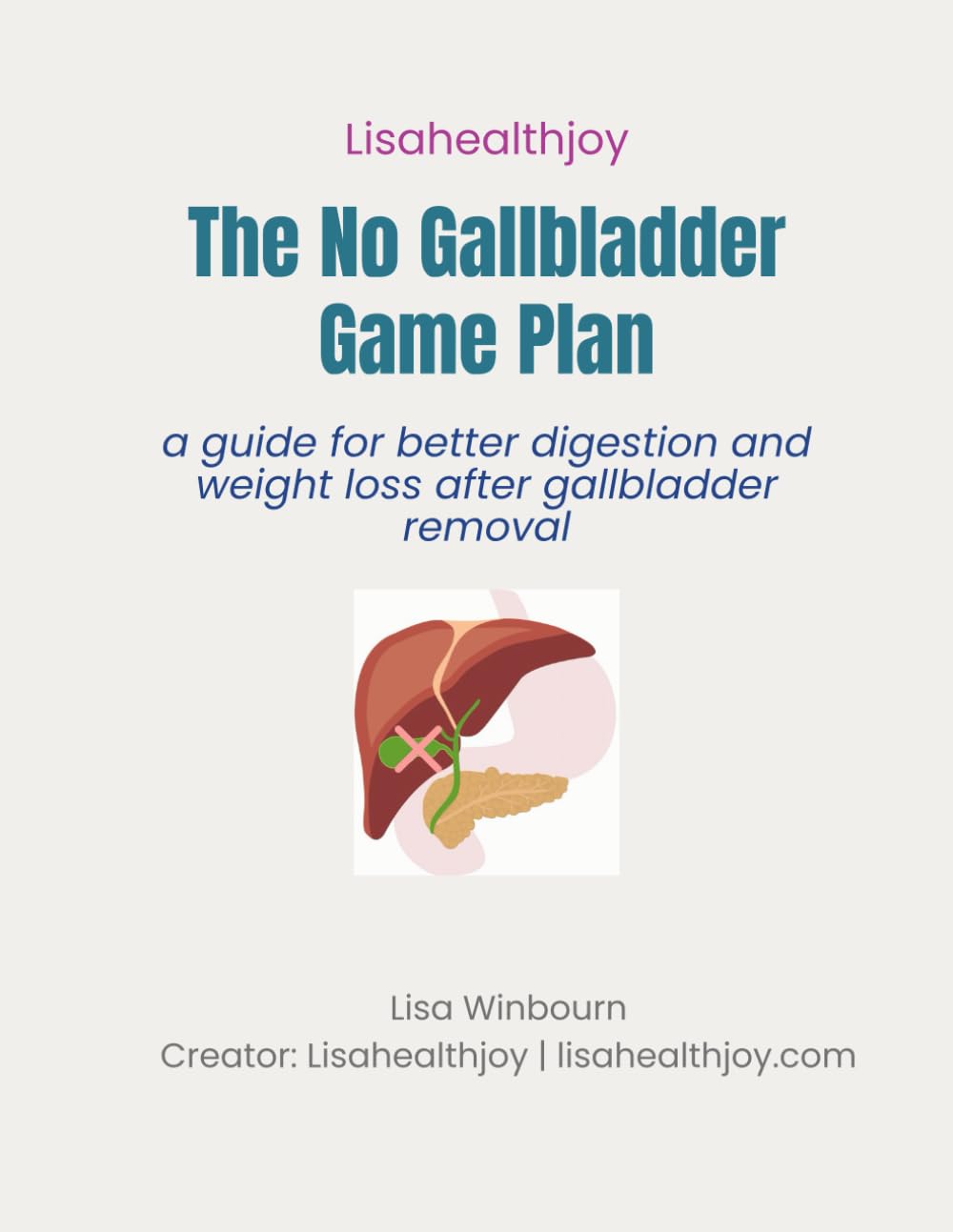 The No Gallbladder Game Plan: Simple Shifts to Restore Digestion and Metabolism Without a Gallbladder