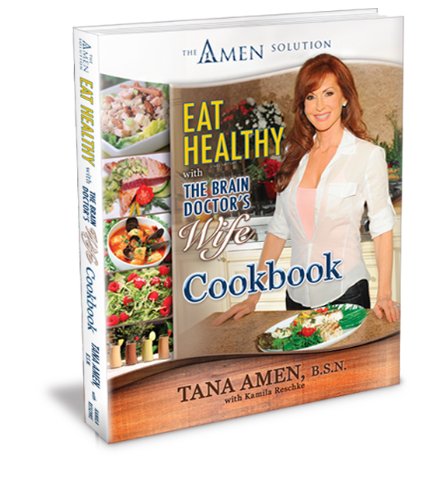 Eat Healthy with the Brain Doctor's Wife Cookbook: The Amen Solution