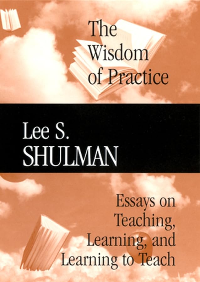 The Wisdom of Practice: Essays on Teaching, Learning, and Learning to Teach
