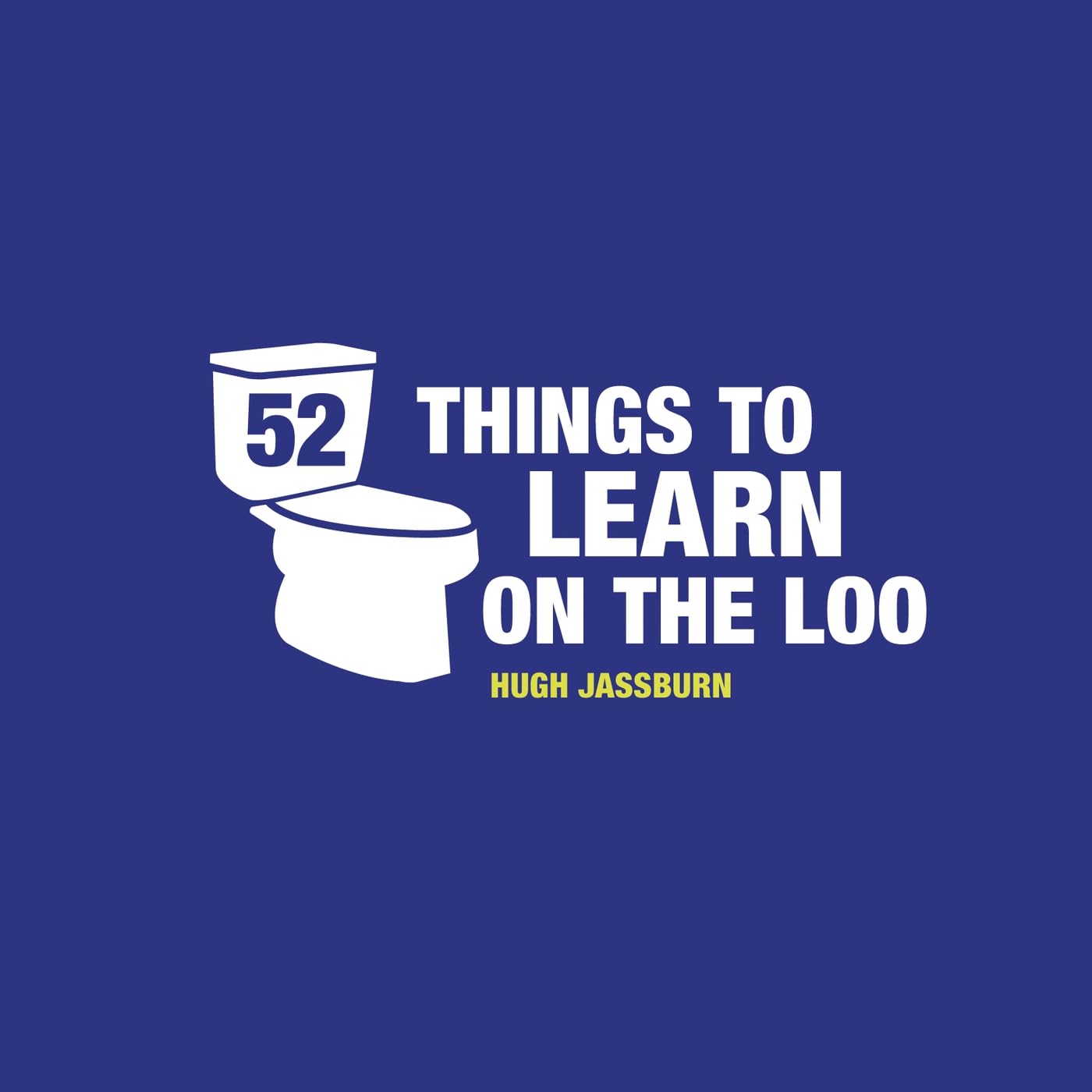 52 Things to Learn on the Loo: Things to Teach Yourself While You Poo (52 Things to Do While You Poo)