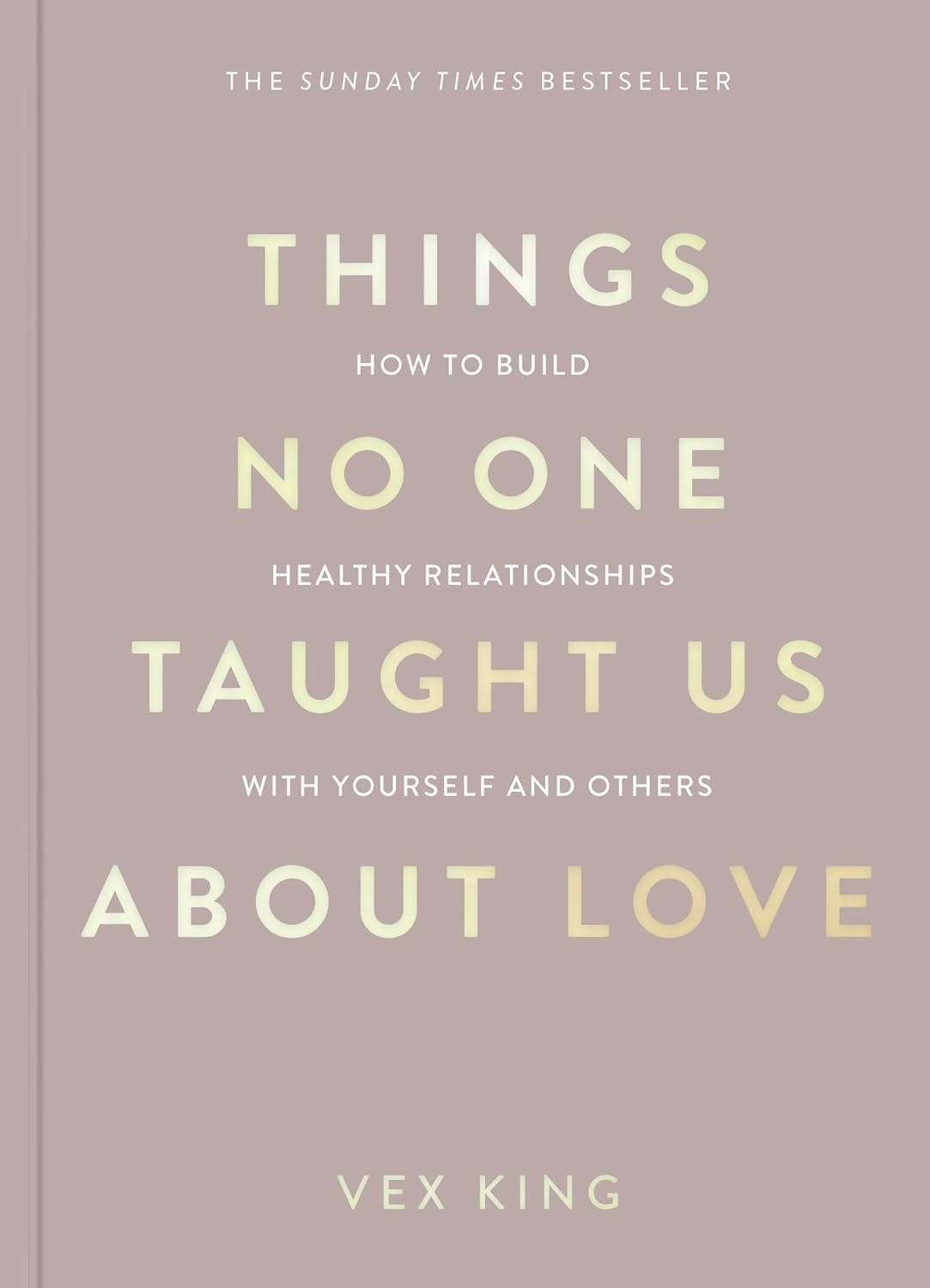 Things No One Taught Us About Love: The Sunday Times Bestseller. How to Build Healthy Relationships with Yourself and Others (The Good Vibes Trilogy)