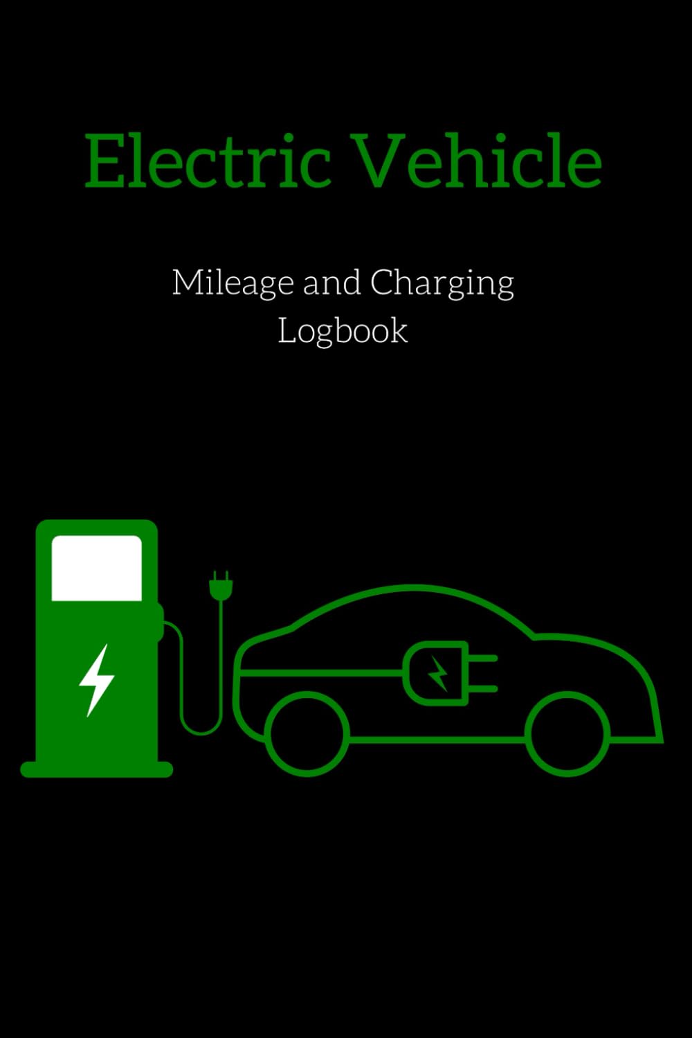 Electric Vehicle Logbook: Mileage and Charging Records for Electric Vehicle | Electric Car Mileage and Charging Record Book | EV Performance Logbook |