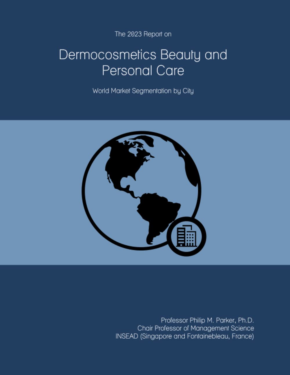 The 2023 Report on Dermocosmetics Beauty and Personal Care: World Market Segmentation by City