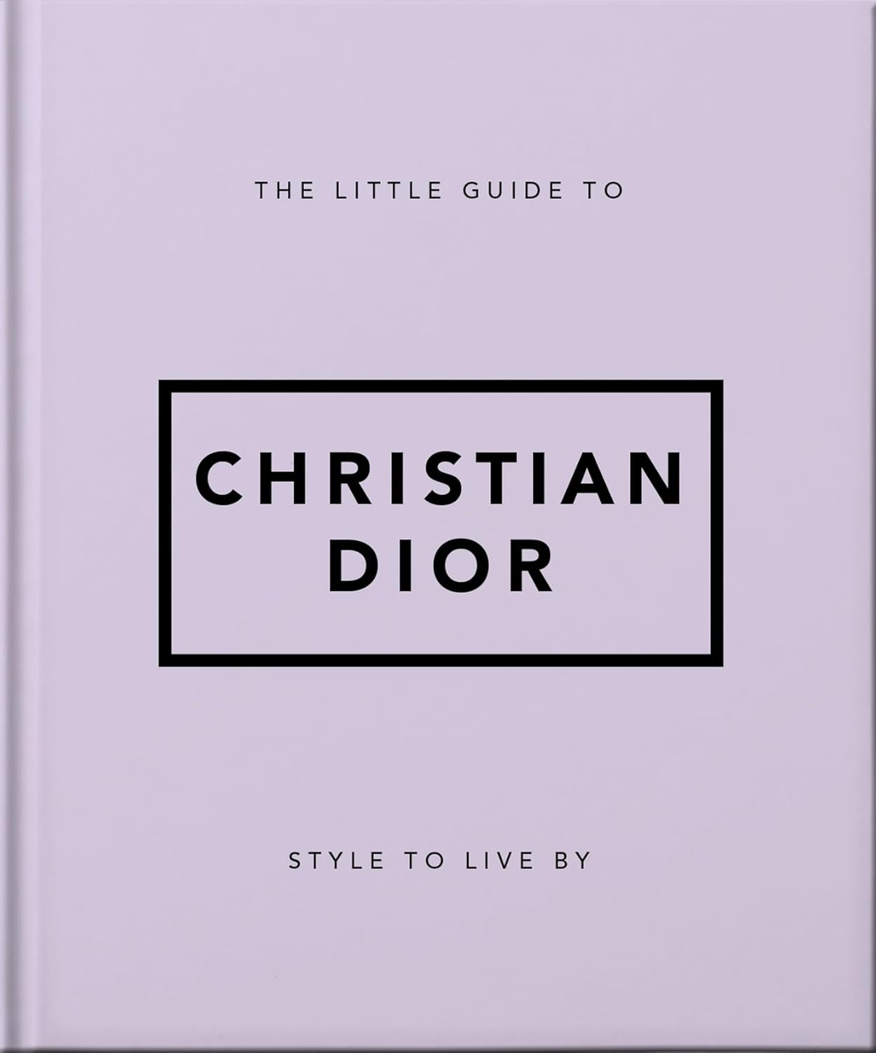 The Little Guide to Christian Dior: Style to Live By: 3 (Little Books of Fashion), 12 x 2 x 14.2 cm