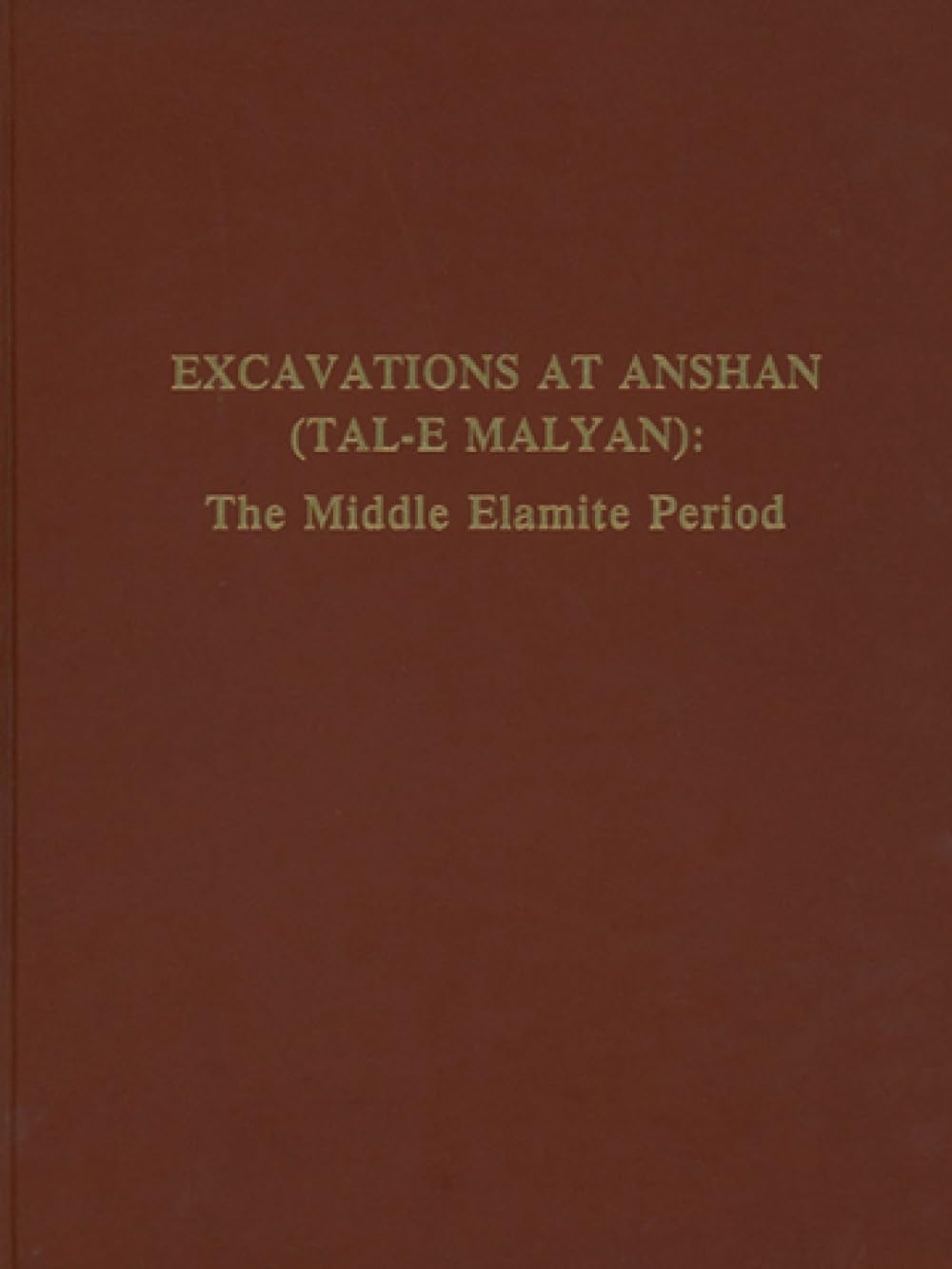 Excavations at Anshan (Tal-e Malyan): The Middle Elamite Period (Malyan Excavation Reports ; V. 2)
