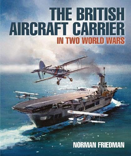 The British Aircraft Carrier: In Two World Wars