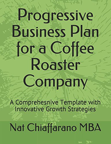 Progressive Business Plan for a Coffee Roaster Company: A Comprehesnive Template with Innovative Growth Strategies