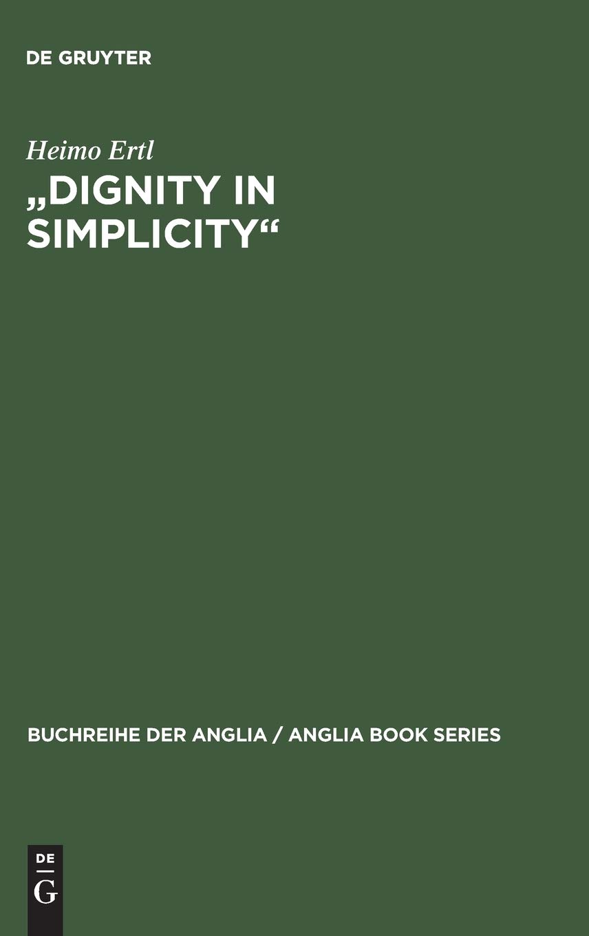 "Dignity in Simplicity": Studien Zur Prosaliteratur Des Englischen Methodismus Im 18. Jahrhundert: 27 (Buchreihe Der Anglia / Anglia Book)