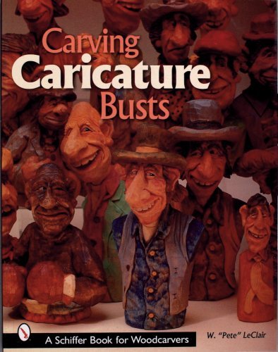 Carving Caricature Busts (Schiffer Book for Woodworkers): Written by Pete LeClair, 2002 Edition, Publisher: Schiffer Publishing Ltd (US) [Paperback]