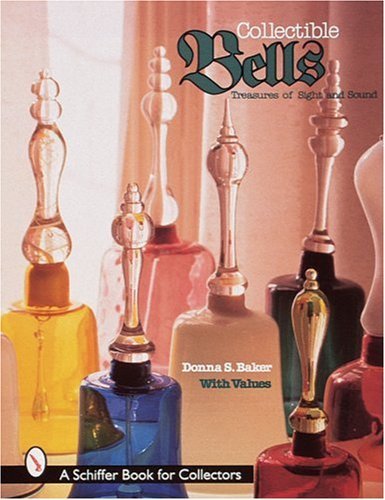 [Collectible Bells: Treasures of Sight and Sound (Schiffer Book for Collectors)] [Author: Baker, Donna S.] [December, 1998]
