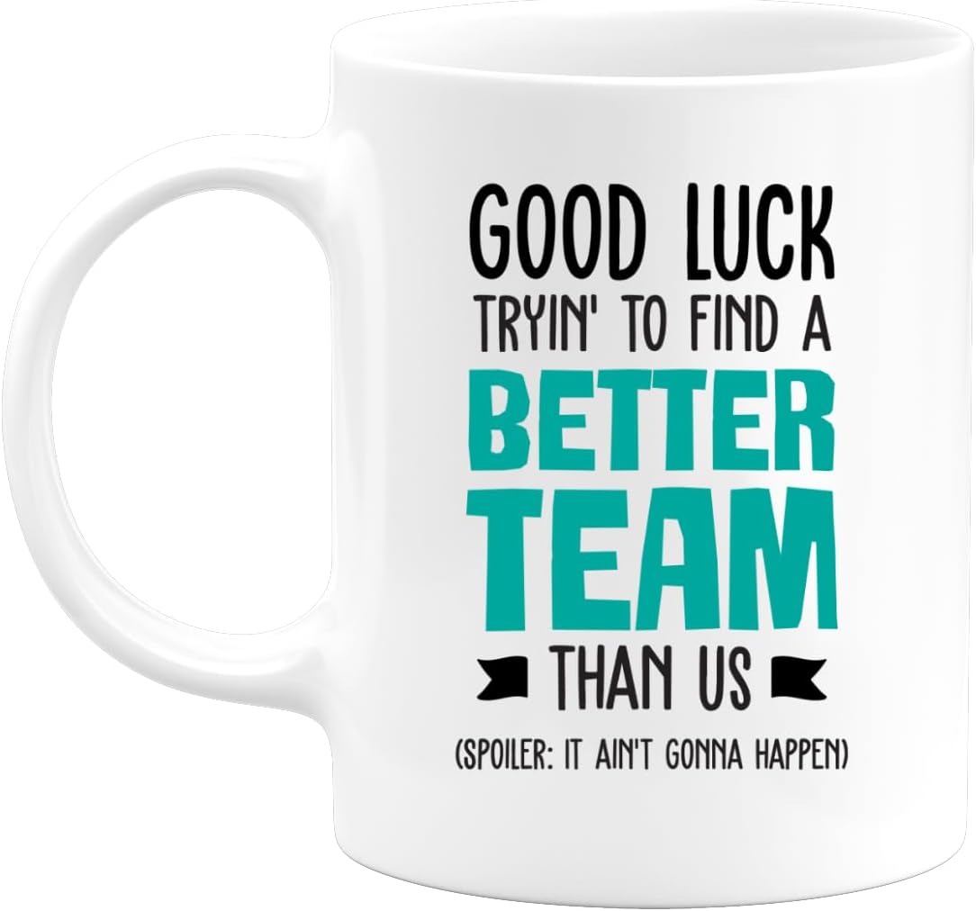 Mug Good Luck Tryin' To Find A Better Team Than Us - Going Away Gift Coworker Women Men - Farewell Gifts - Leaving for Friends Colleague Boss Co-Worker