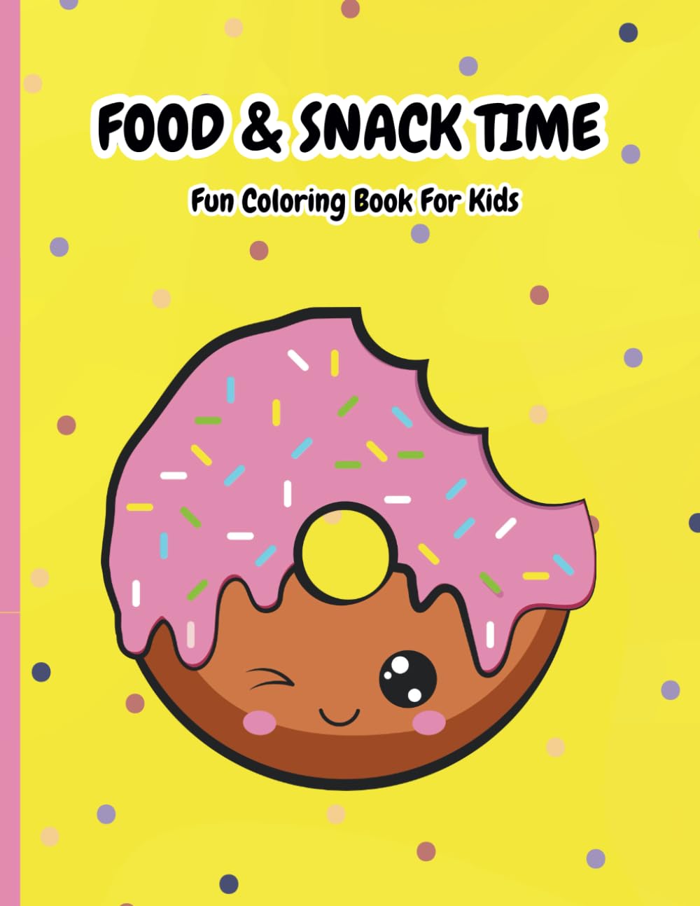 FOOD & SNACK TIME Fun Coloring Book For Kids: Activities and Games (Ages 4-10) 100 pages with 50 Pages of Dynamic and Entertaining Games, Food, Drinks, Snacks and More!