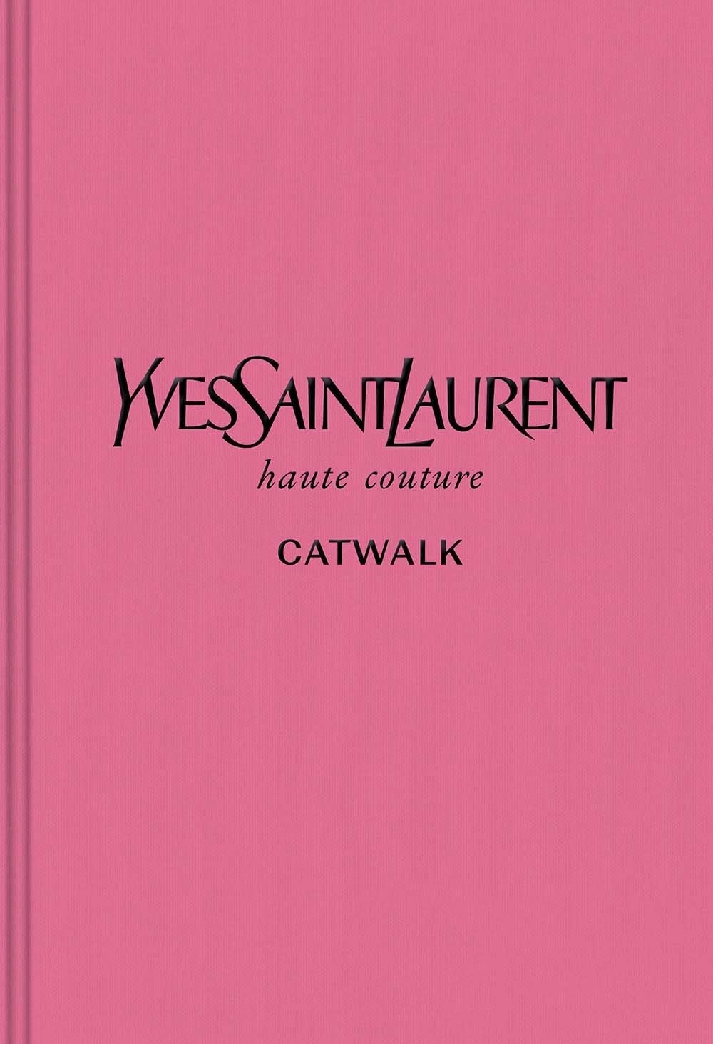 Yves Saint Laurent: The Complete Haute Couture Collections, 1962–2002 (Catwalk)