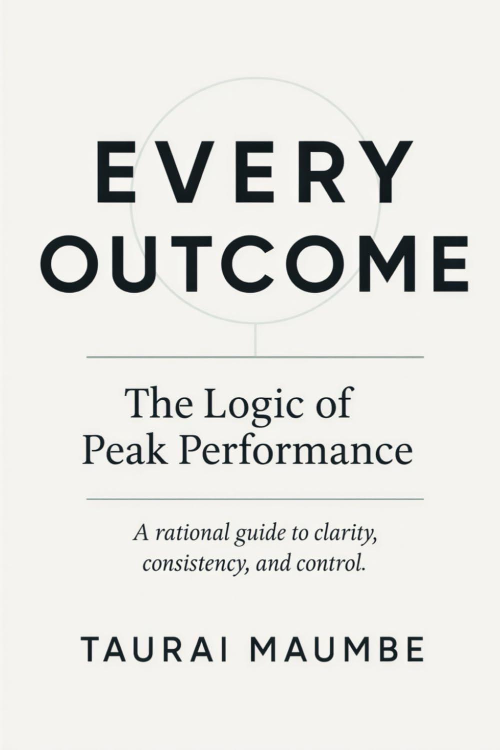 Every Outcome: The Logic of Peak Performance