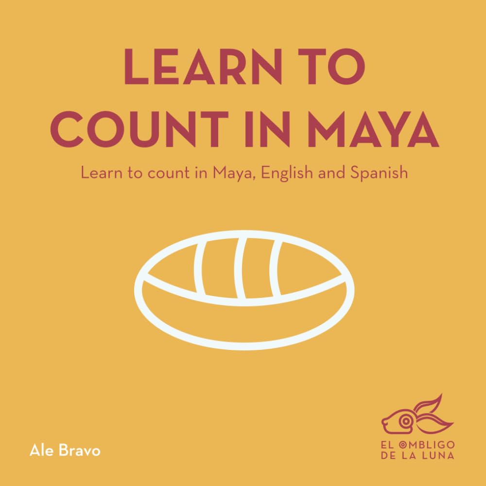Learn to count in Maya: Learn to count in Mayan, English and Spanish (Ancient Symbols)