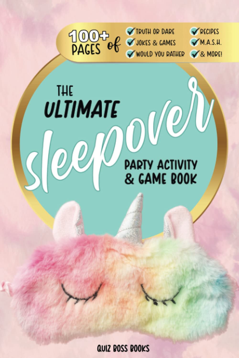 The Ultimate Sleepover Party Game and Activity Book: Sleepover Games, Slumber Party Activities, Truth or Dare, Recipes, M.A.S.H., and Over 100 Fun ... or sleepover party favor! (Quiz Boss Books)