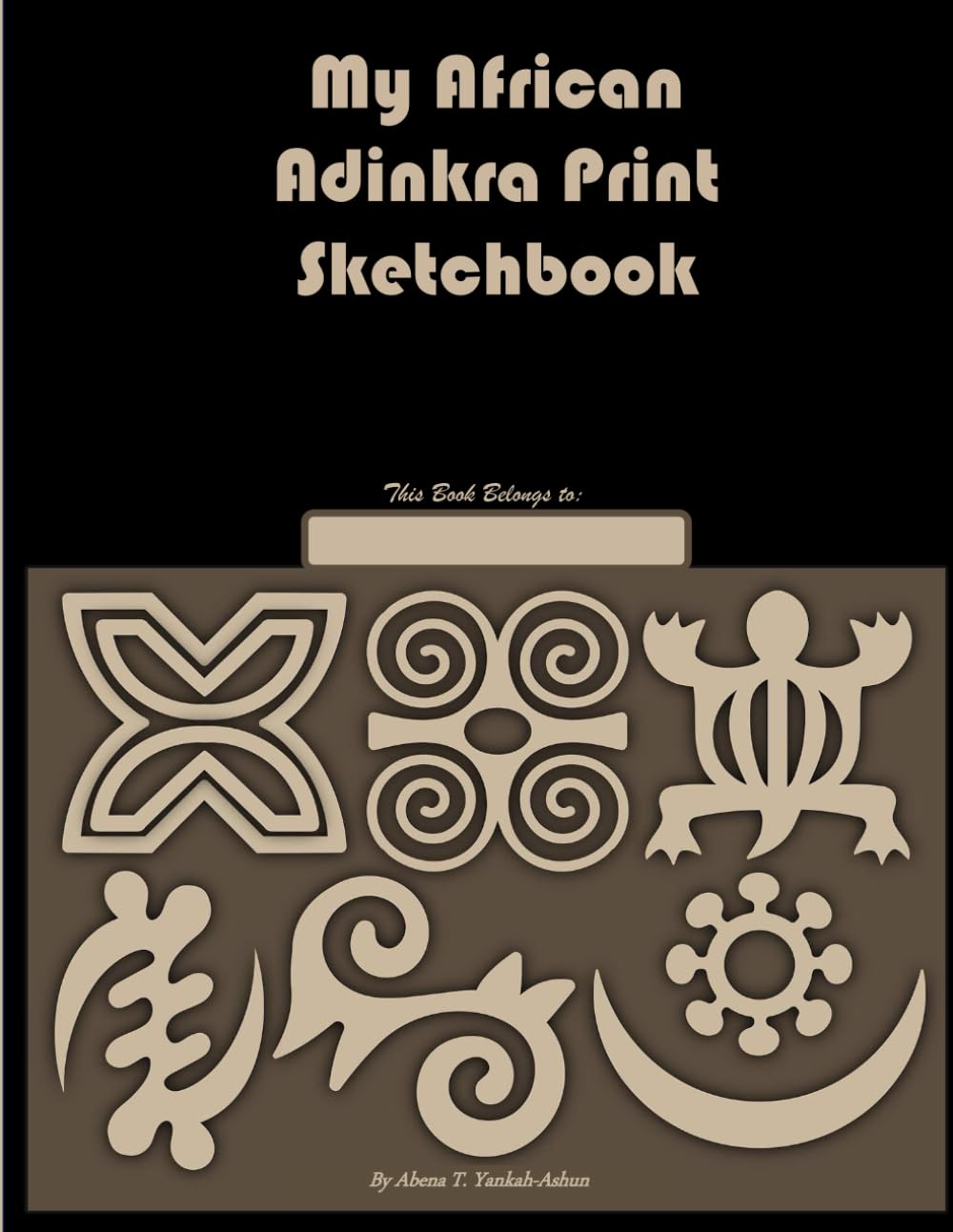 My African Adinkra Print Sketchbook: 100 Pages to sketch your own favorite subjects of any kind, paint or color them in, also ideal for all art students of all ages.