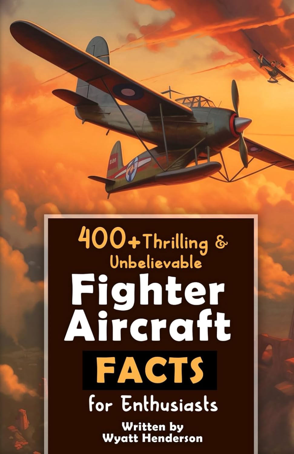 400+ Thrilling & Unbelievable Fighter Aircraft Facts for Enthusiasts: Explore Legendary Pilots, Aerial Maneuvers, Cutting-Edge Technology & Much More! ... Gift for Aviation Lovers & History Buffs)