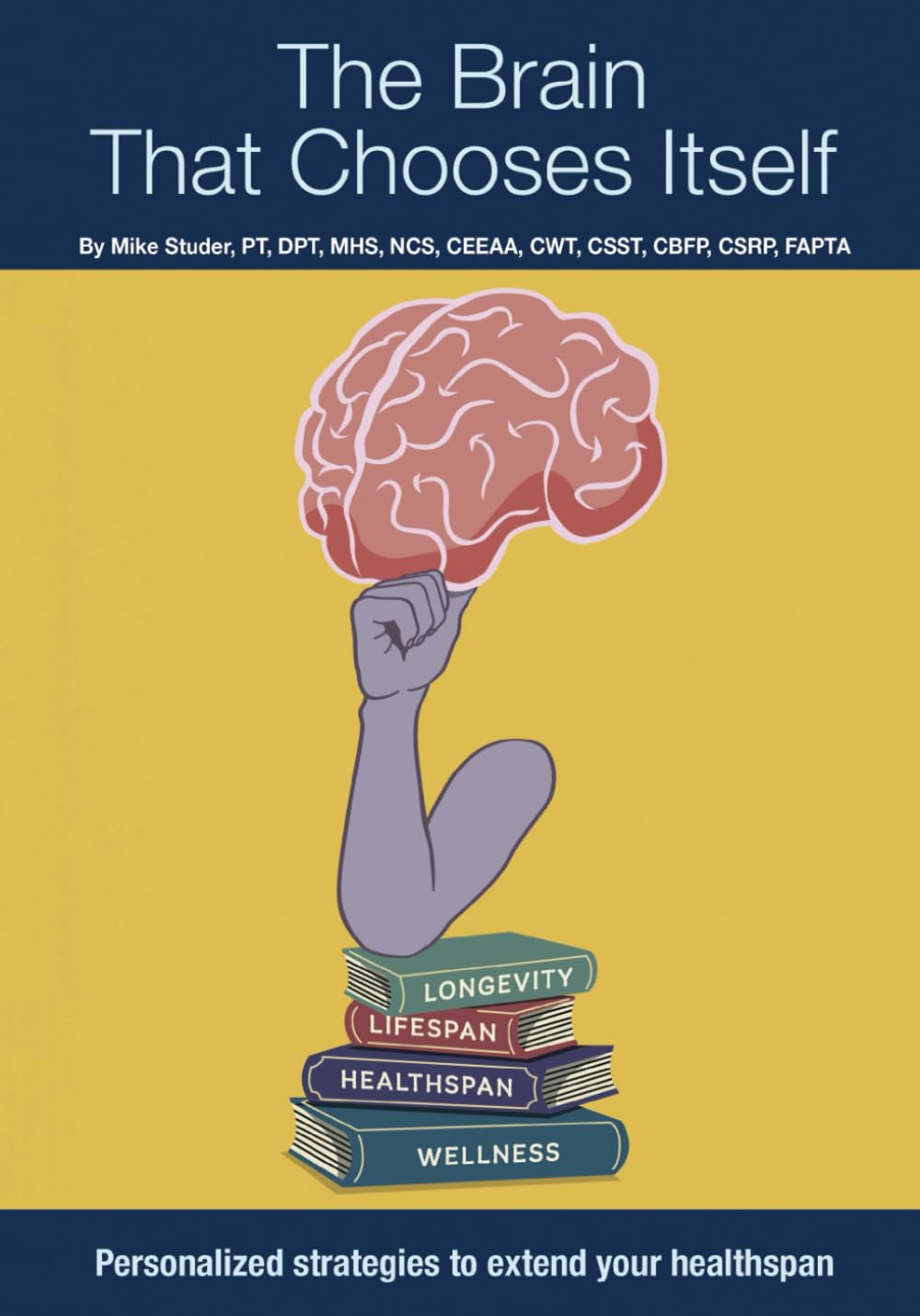 The Brain That Chooses Itself: Personalized strategies to extend your healthspan