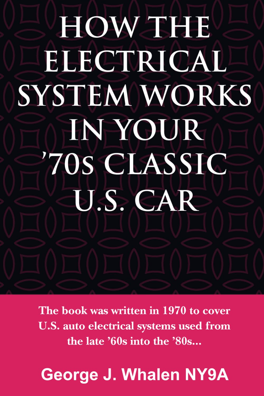How The Electrical System Works In Your '70s Classic U.S. Car:: This book was written in 1970 to cover auto electrical systems used from the late '60s into the '80s...
