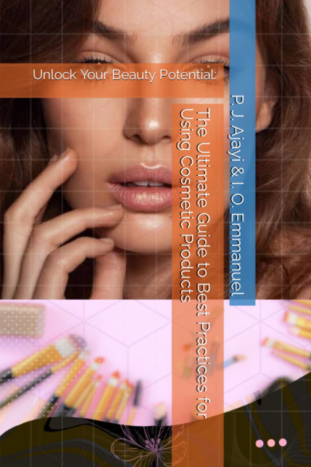 The Ultimate Guide to Best Practices for Using Cosmetic Products: The Ultimate Guide to Best Practices for Using Cosmetic Products (Beauty Bible)