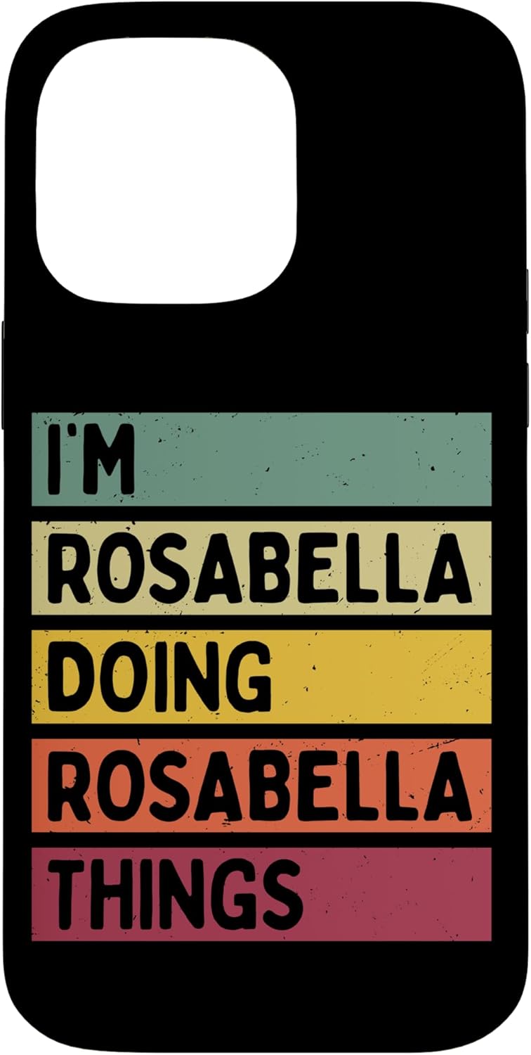 iPhone 14 Pro Max I'm Rosabella Doing Rosabella Things Funny Personalized Case