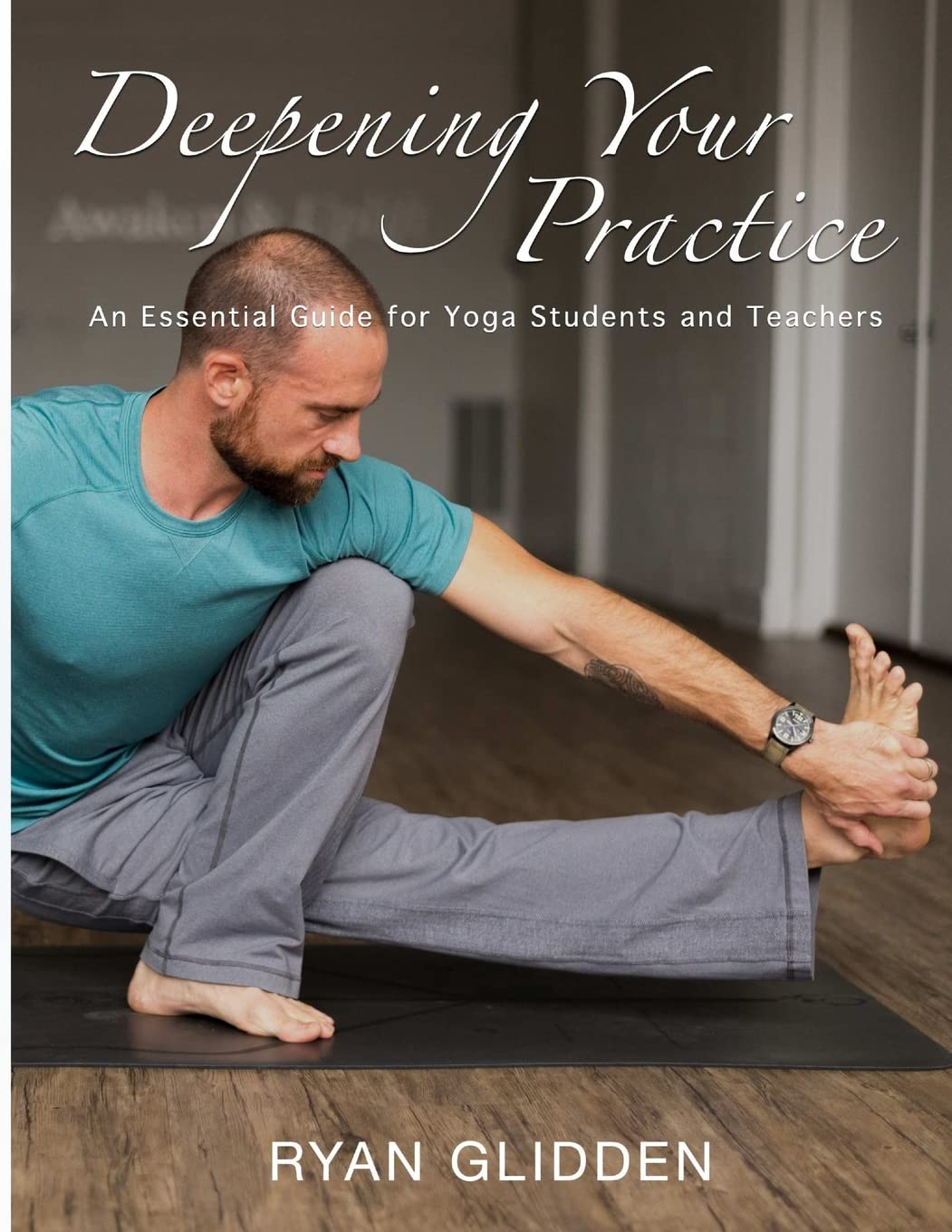 Deepening Your Practice: An Essential Guide for Yoga Students and Teachers