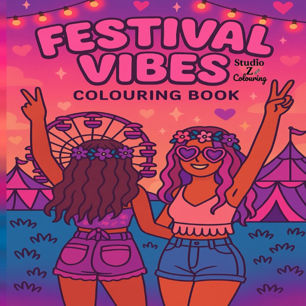 Festival Vibes: The Ultimate Girly Festival Themed Colouring Book: Cute Outfits, Food Trucks, Ferris Wheels, Glitter Bars, Glamping & More — Perfect for Teens & Adults