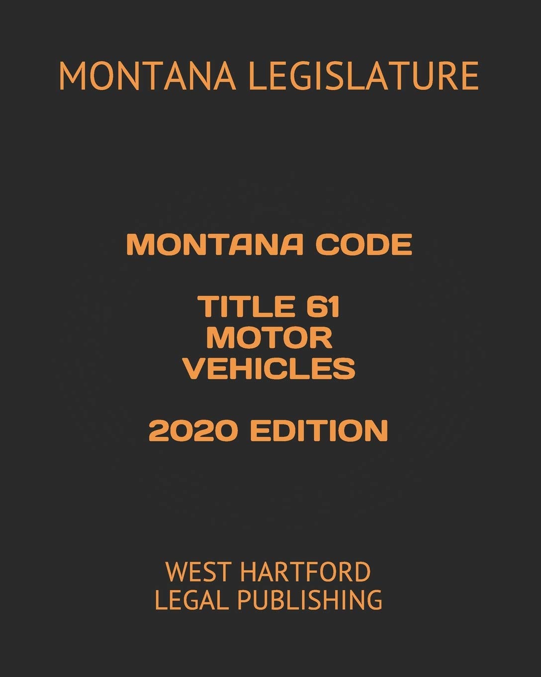 MONTANA CODE TITLE 61 MOTOR VEHICLES 2020 EDITION: WEST HARTFORD LEGAL PUBLISHING