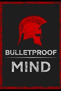 The Bulletproof Mind: How to Build Stronger Character, Thougher Mind and Create Breakthroughs