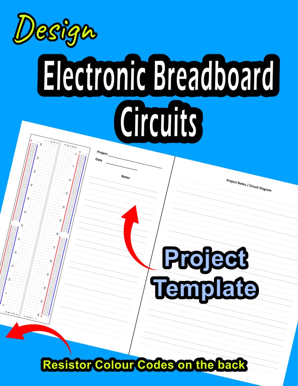 Design Electronic Breadboard Circuits: Electric Circuits Project Template for Beginners, STEM in Schools, Adult Hobbyists and Inventors