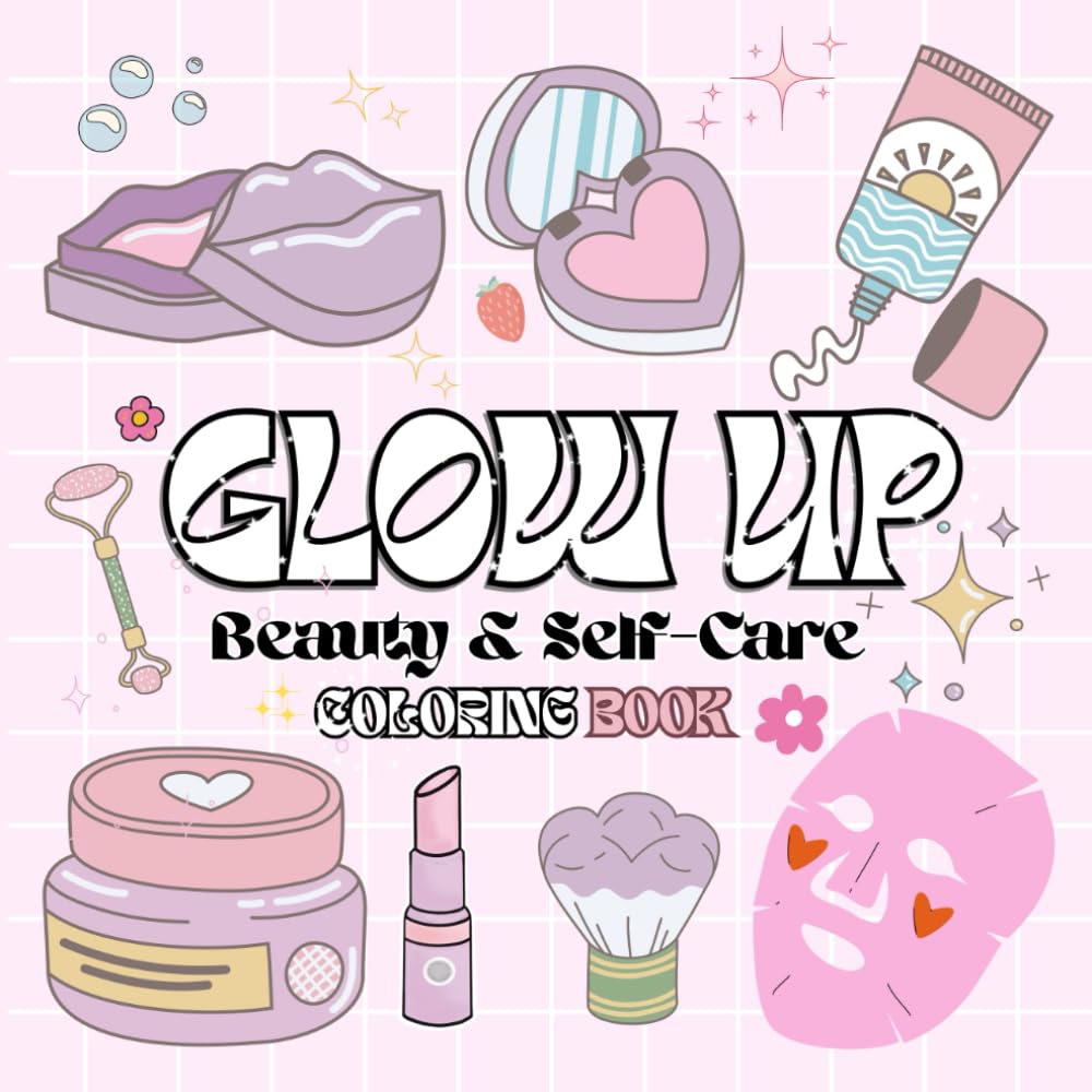 GLOW UP: Beauty & Self-Care Coloring Book: Bold and Easy Designs Featuring Cosmetics, Skincare Tools, and More – Cute & Simple Pages for Kids, Teens, and Adults to Relax and De-Stress