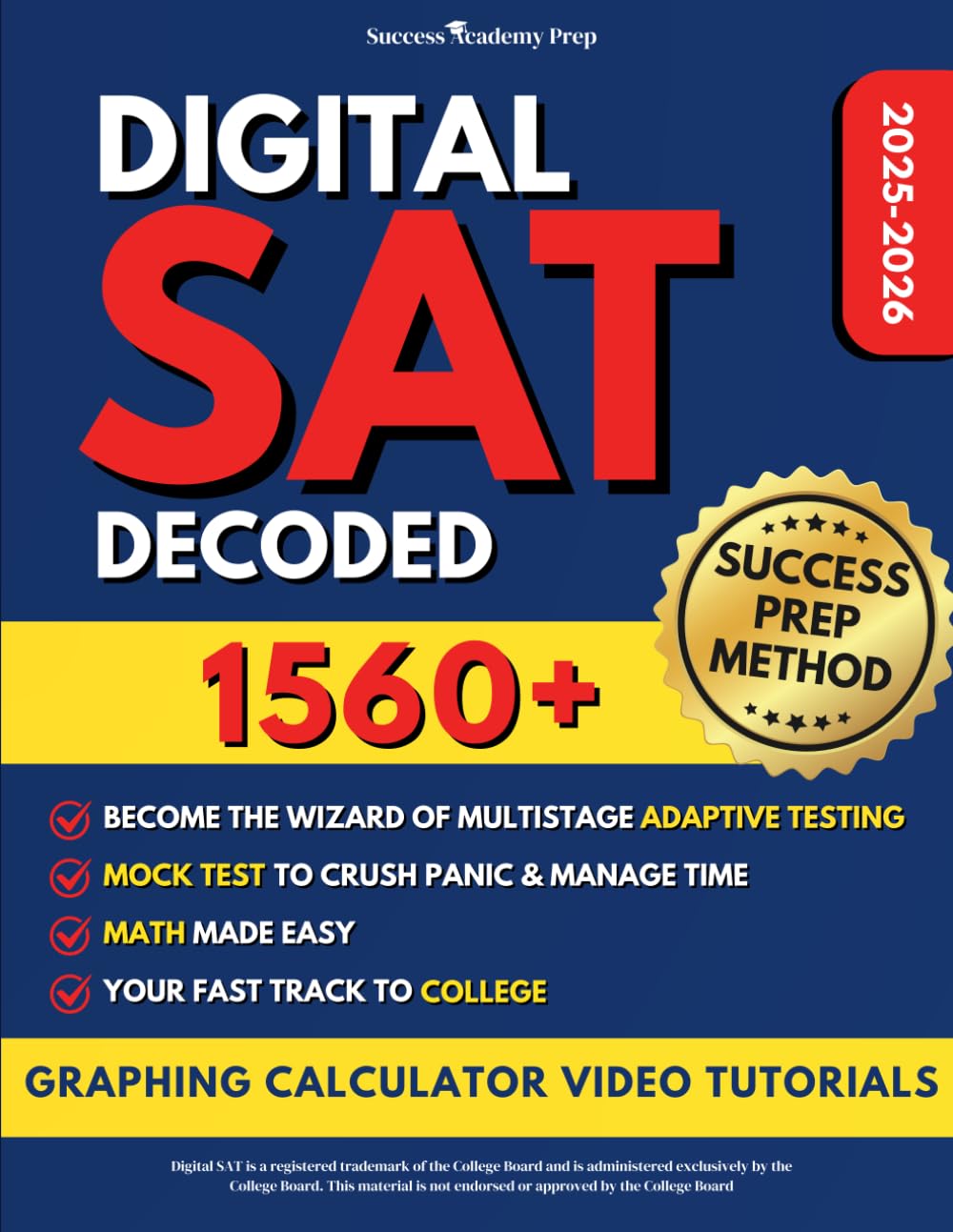 DIGITAL SAT Decoded: Step-by-Step Guide to Scoring 1560+ | Decode Adaptive Testing with SUCCESS PREP METHOD™, Master DSAT Platform & Desmos Calculator, and Excel on the SAT with Full-Length Exams