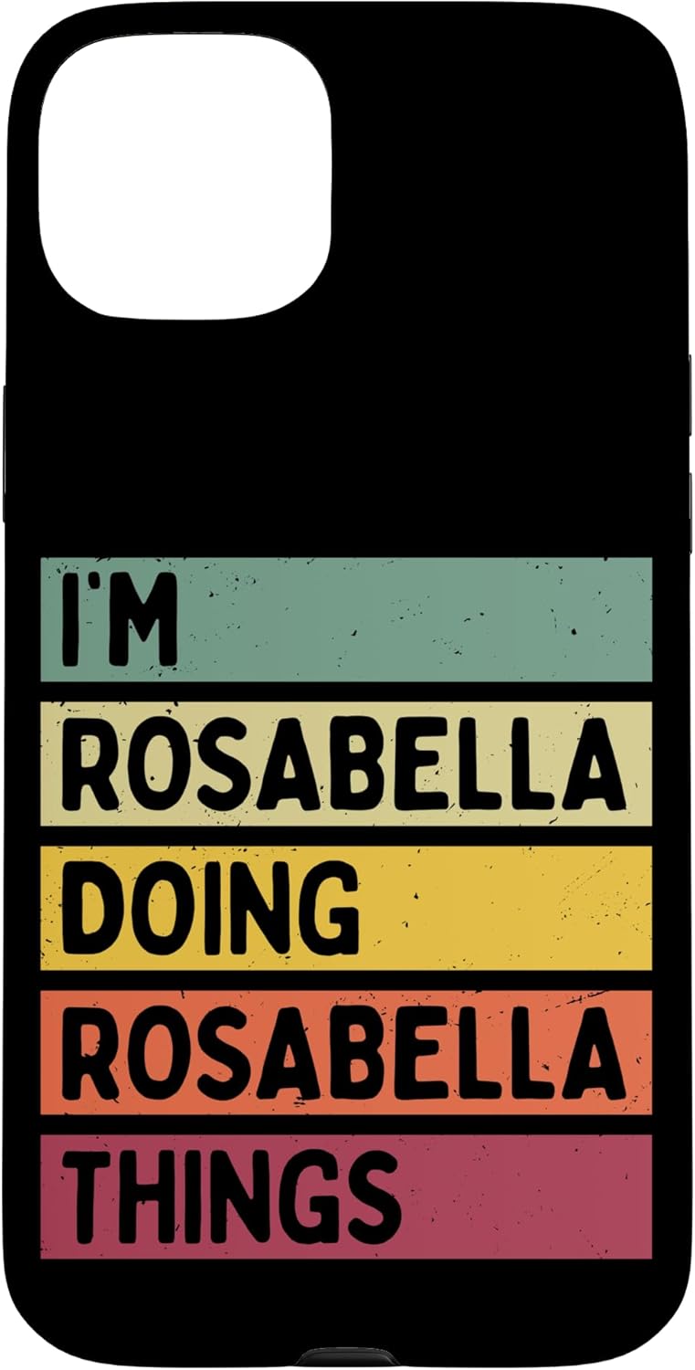 iPhone 15 Plus I'm Rosabella Doing Rosabella Things Funny Personalized Case