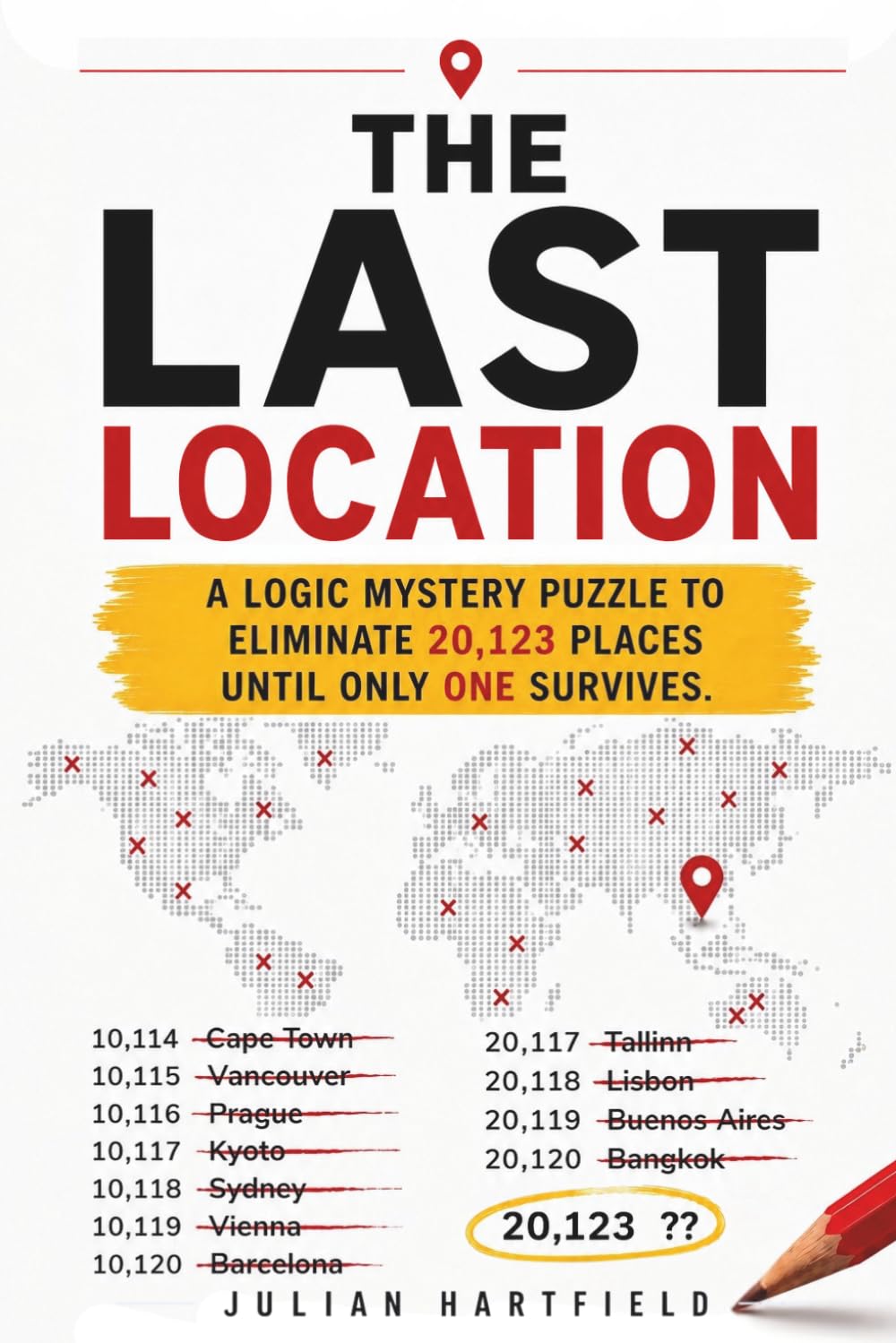 The Last Location: A Logic Mystery Puzzle to Eliminate 20,123 Places Until Only One Survives