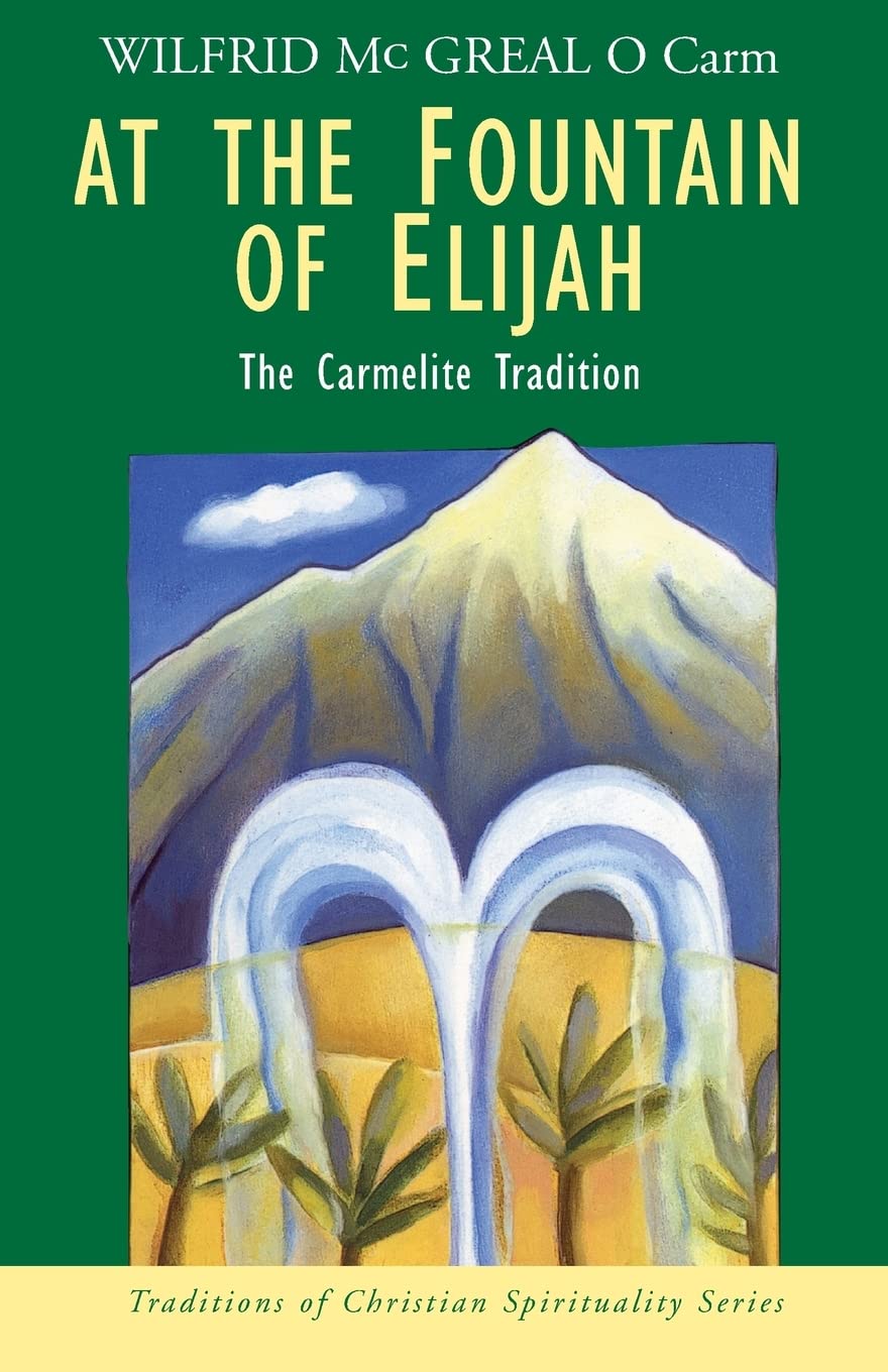 At the Fountain of Elijah: The Carmelite Tradition (Traditions of Christian Spirituality.)
