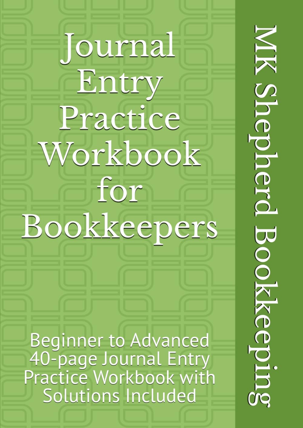 Journal Entry Practice Workbook for Bookkeepers: Beginner to Advanced, Solutions Included, Hone Your Skills, Practical Application of Accounting Principles