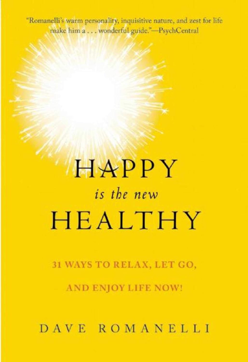 Happy Is the New Healthy: 34 Ways to Relax, Let Go, and Enjoy Life NOW!