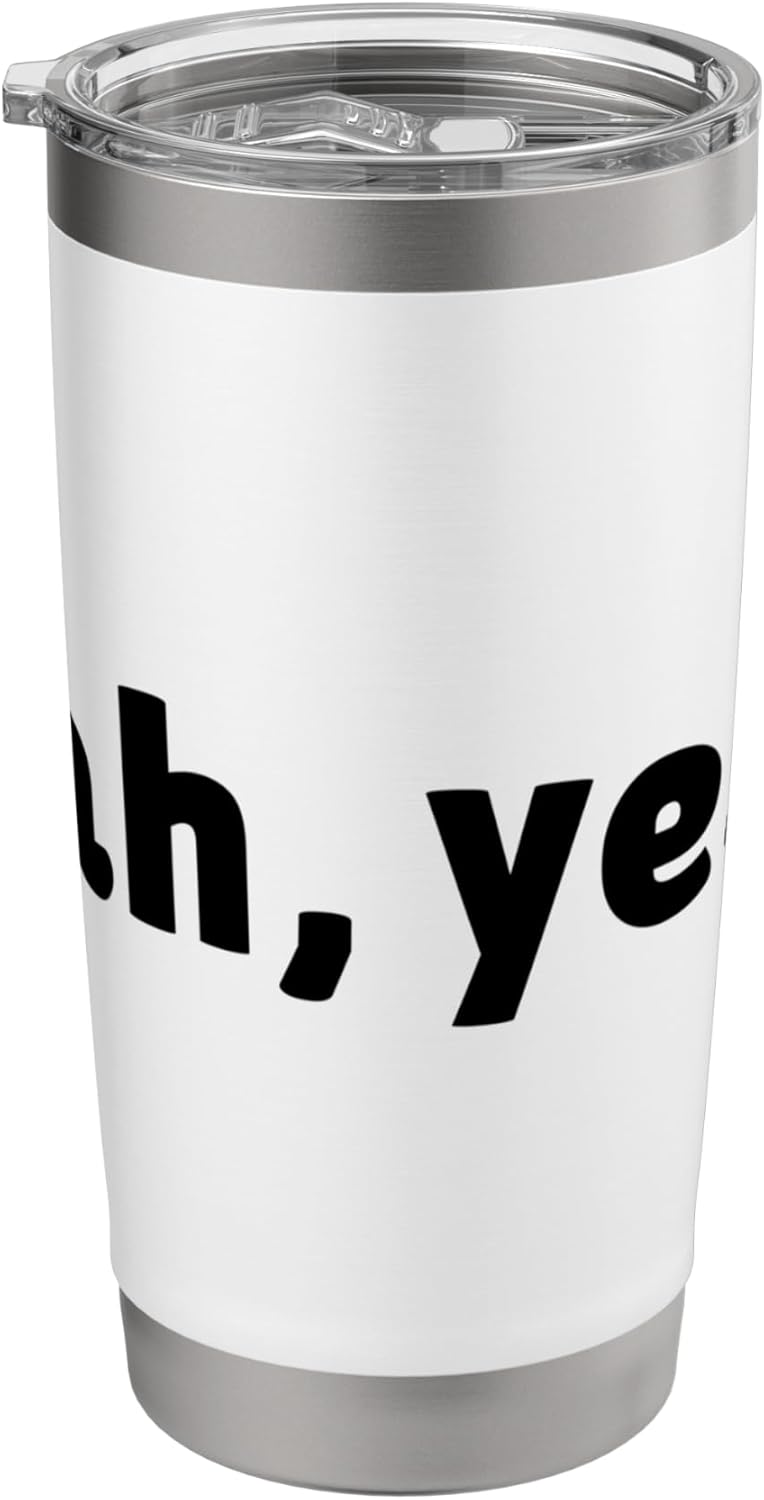 Ah Yes Funny Sarcastic Agreeing Tee Casual Statement Stainless Steel Insulated Tumbler