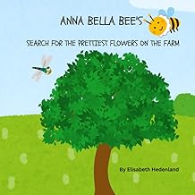 Anna Bella Bee's Search for the Prettiest Flowers on the Farm