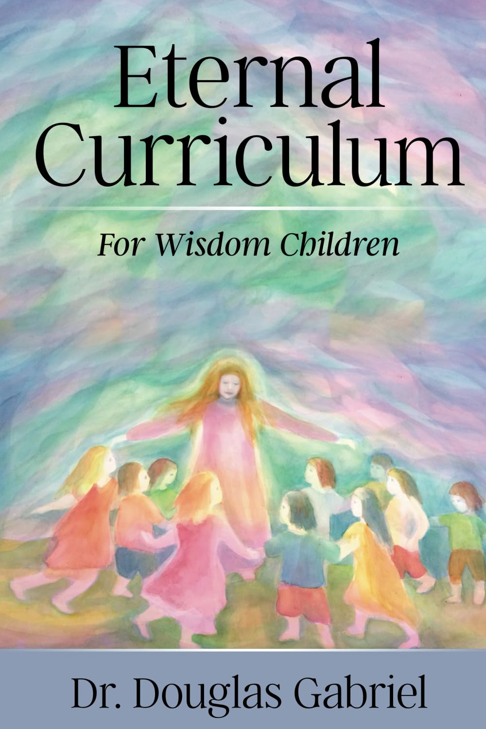Eternal Curriculum for Wisdom Children: Intuitive Learning and the Etheric Body
