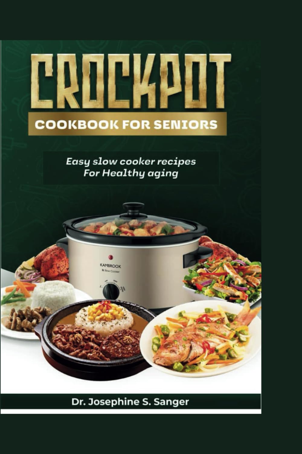 Crockpot Cookbook For Seniors: Easy Slow Cooker Recipes for Healthy Aging (seniors crockpot)