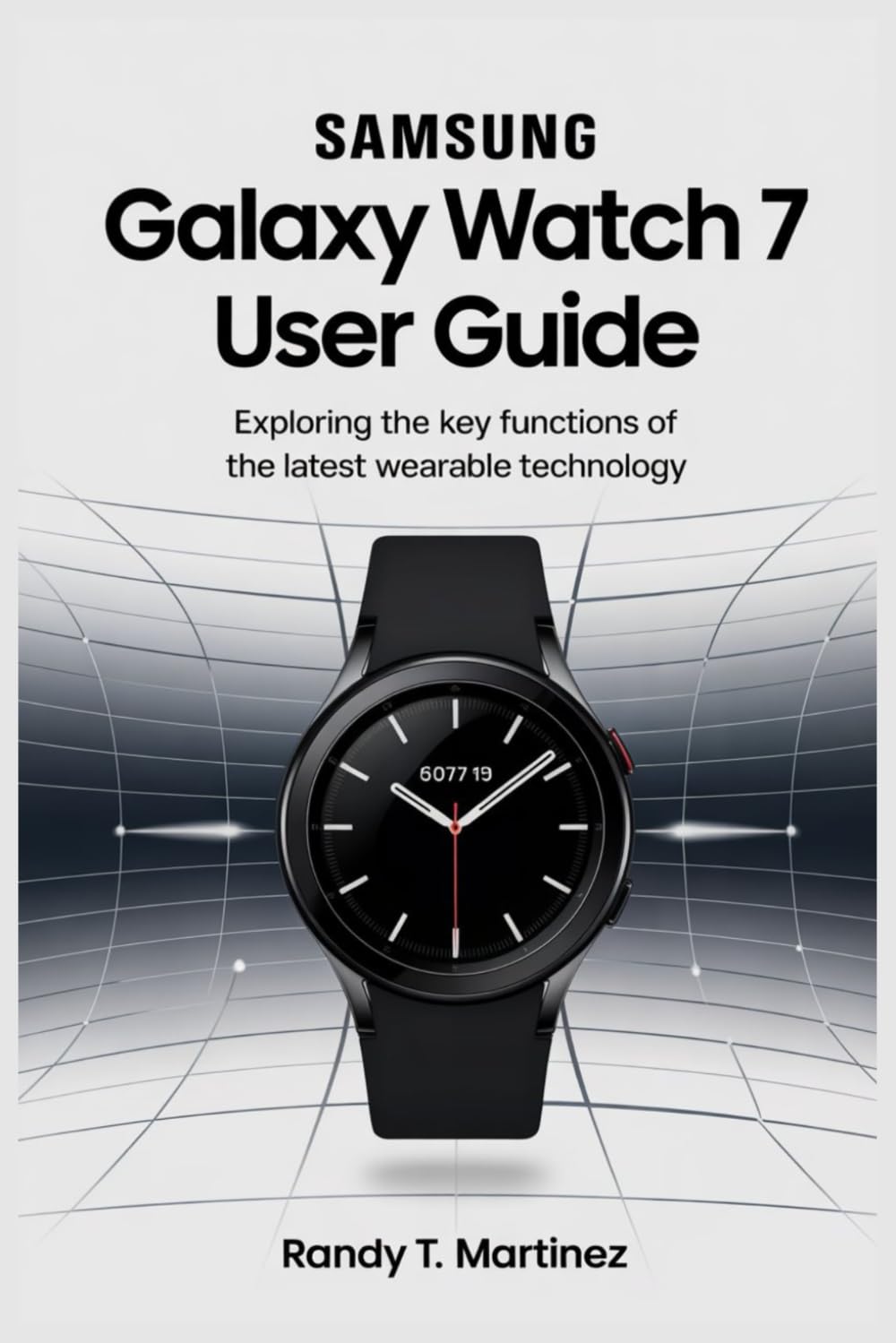 SAMSUNG GALAXY WATCH 7 USER GUIDE: Exploring the Key Functions of the Latest Wearable Technology