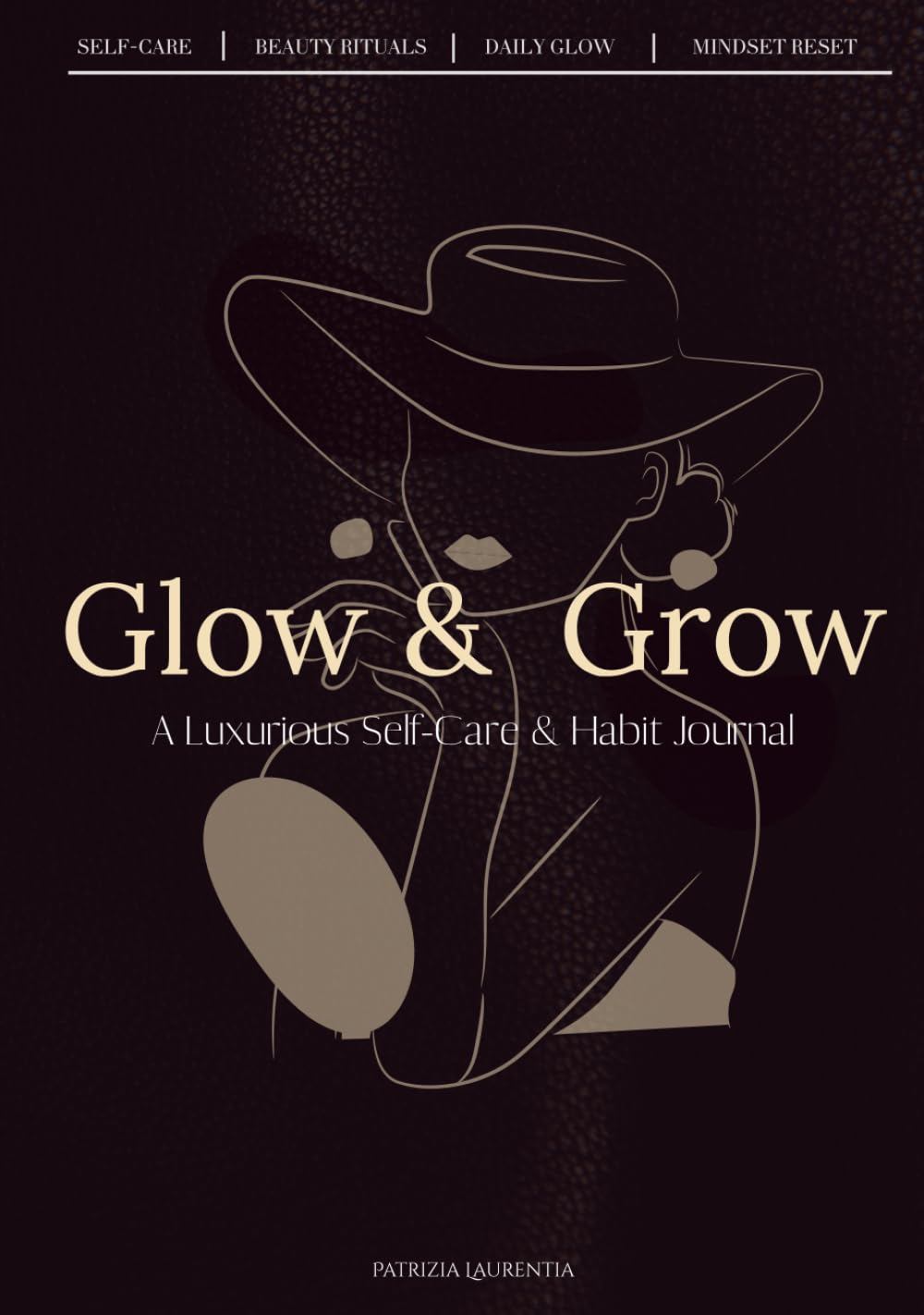 Glow & Grow: A Luxurious Self-Care, Beauty & Habit Journal for Women – Daily Rituals, Gratitude, Affirmations & Mindset Reset: Elegant Black & Gold ... Affirmations, Wellness & Daily Growth