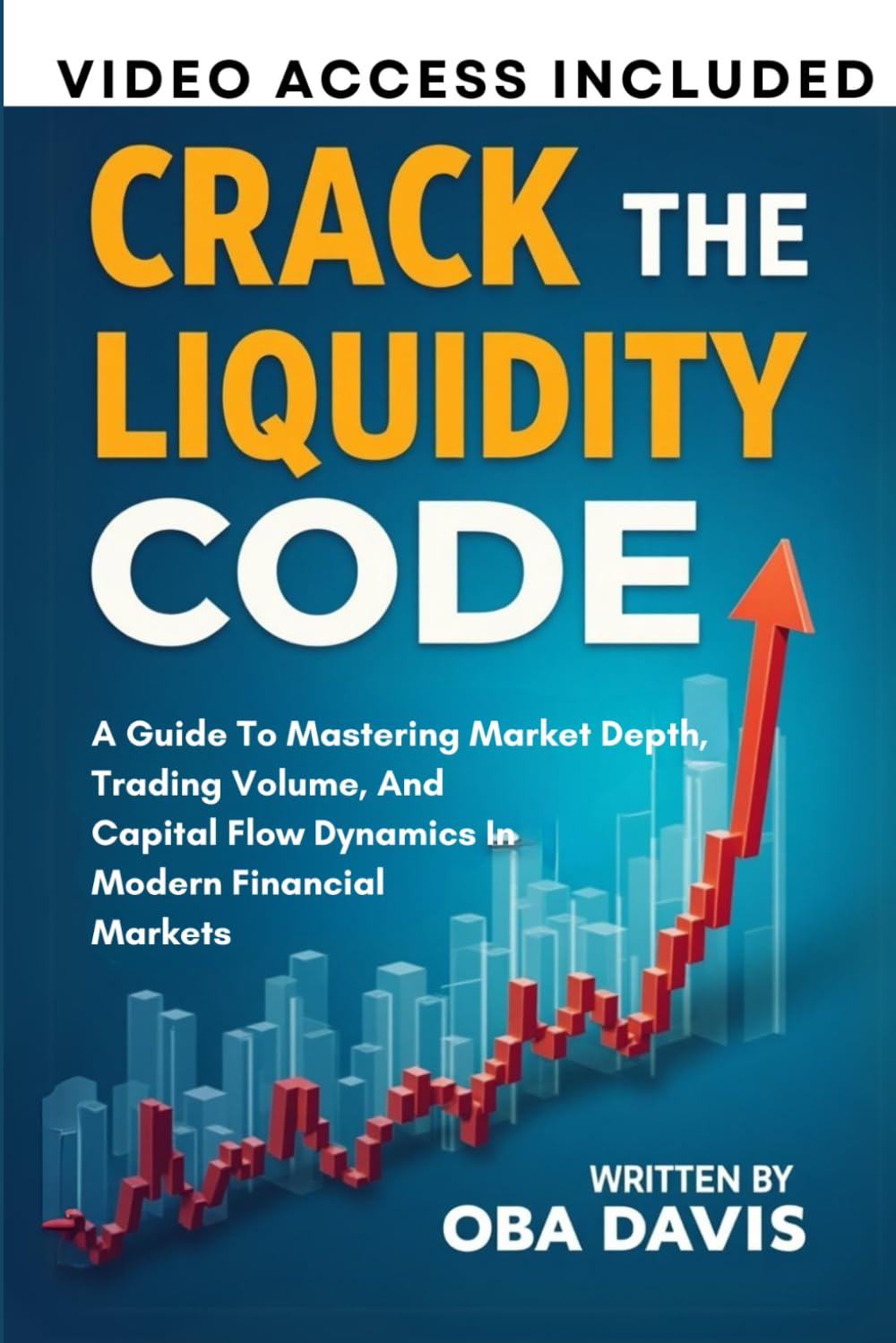 Crack The Liquidity Code: A Guide To Mastering Market Depth, Trading Volume, And Capital Flow Dynamics In Modern Financial Markets (ELITE FOREX TRADING STRATEGIES)